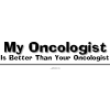 My Oncologist Is Better Than Your Oncologist!